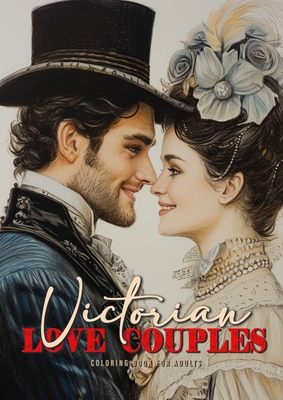 Victorian Love Couples Coloring Book for Adults: Victorian Coloring Book for Adults Grayscale Valentine´s Day Gift coloring book Victorian Fashion Col - Monsoon Publishing