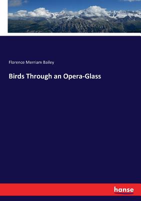 Birds Through an Opera-Glass - Florence Merriam Bailey