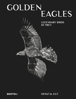 Golden Eagles: Legendary Birds of Prey - Heinz M. Gut Gut