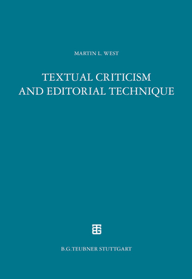 Textual Criticism and Editorial Technique: Applicable to Greek and Latin Texts - Martin L. West