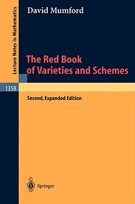 The Red Book of Varieties and Schemes: Includes the Michigan Lectures (1974) on Curves and Their Jacobians - E. Arbarello