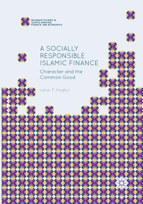 A Socially Responsible Islamic Finance: Character and the Common Good - Umar F. Moghul