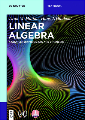 Linear Algebra: A Course for Physicists and Engineers - Arak M. Mathai