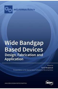 Coperta cărții 'Wide Bandgap Based Devices: Design, Fabrication and Applications - Farid Medjdoub'