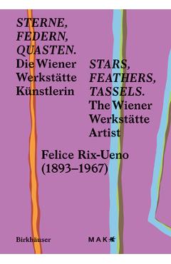 Coperta cărții 'Stars, Feathers, Tassels / Sterne, Federn, Quasten: Die Wiener Werkstätte Künstlerin Felice Rix-Ueno (1893-1967) / The'