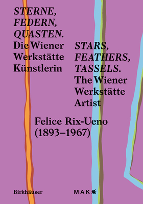 Coperta cărții 'Stars, Feathers, Tassels / Sterne, Federn, Quasten: Die Wiener Werkstätte Künstlerin Felice Rix-Ueno (1893-1967) / The'
