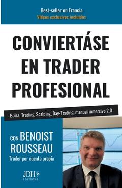 Coperta cărții 'Conviertáse En Trader Profesional: Bolsa, Trading, Scalping, Day-Trading: manual inmersivo 2.0 - Benoist Rousseau'