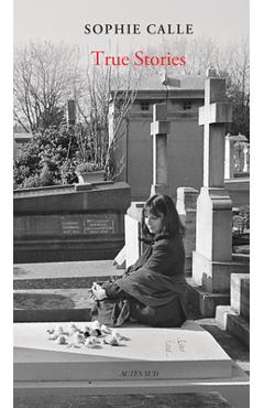 Poza produsului Sophie Calle: True Stories: 66 Short Stories: New Edition - Sophie Calle