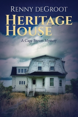 Heritage House: A Cape Breton Mystery - Renny Degroot
