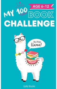 Poza produsului My 100 Book Challenge: Kids Daily Reading Journal to Develop Critical Thinking and Creative Writing Skills Gift for Girls and Boys, Age 6-12 - Upfly Books