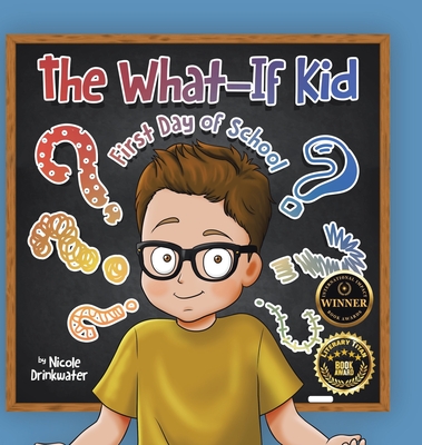 The What-If Kid: First Day of School - Nicole Drinkwater
