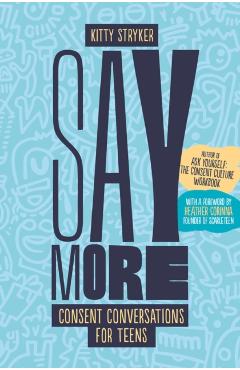 Say More: Consent Conversations for Teens - Kitty Stryker