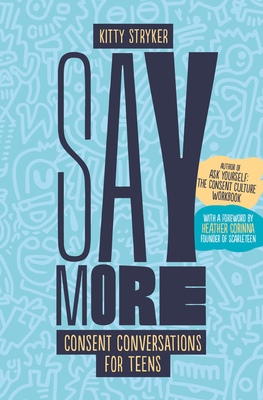 Say More: Consent Conversations for Teens - Kitty Stryker