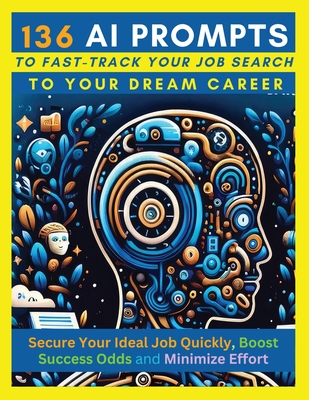 136 AI Prompts to Fast-Track Your Job Search to Your Dream Career: Secure Your Ideal Job Quickly, Boost Success Odds, and Minimize Effort by Mastering - Mauricio Vasquez