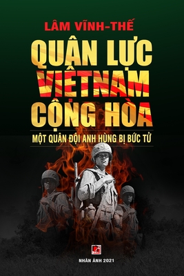 Coperta cărții 'Quân Lực Việt Nam Cộng Hòa - Một Quân Đội Anh Hùng Bị Bức Tử (color - soft cover) - Vinh The Lam'