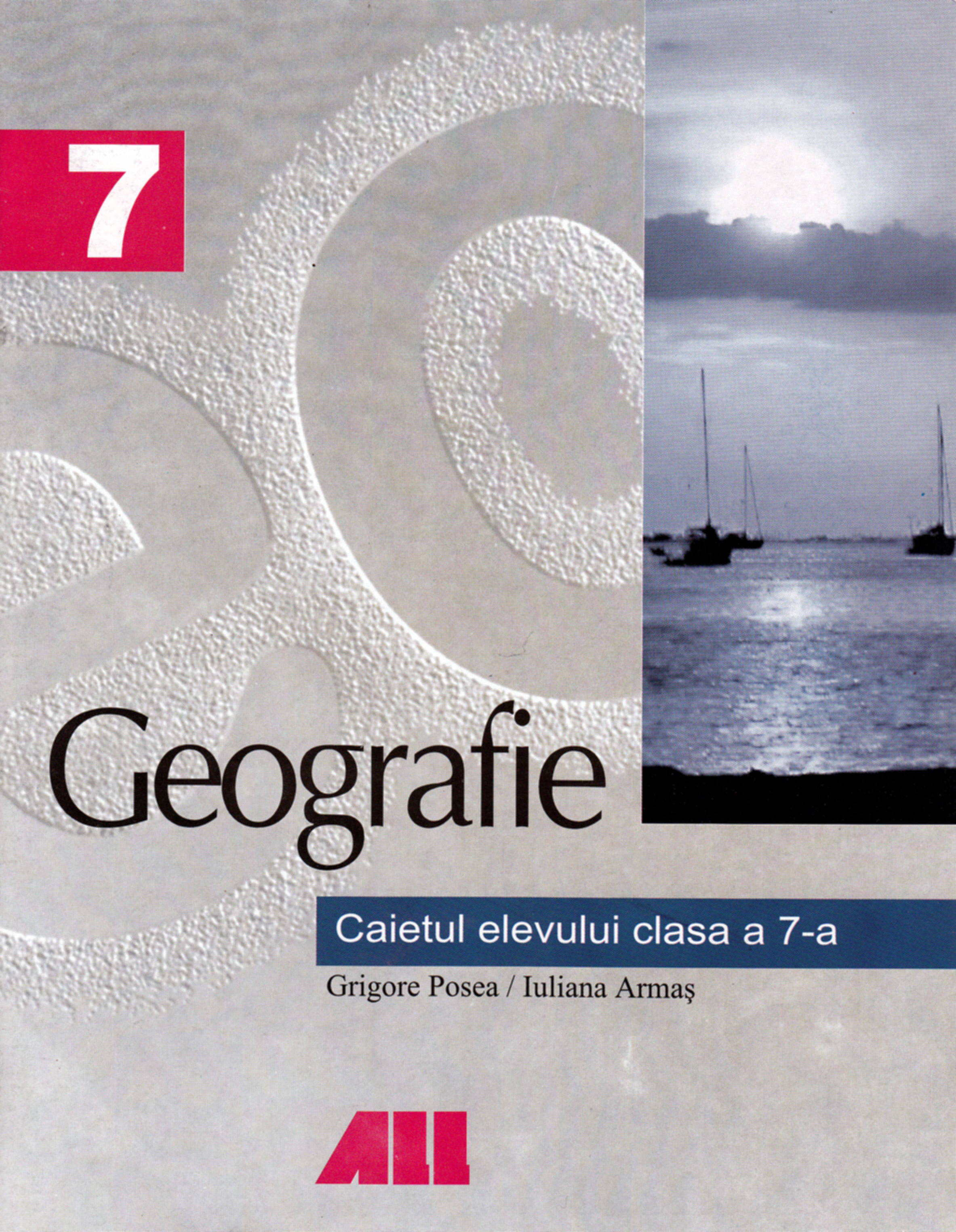 Geografie - Clasa 7 - Caiet - Grigore Posea, Iuliana Armas