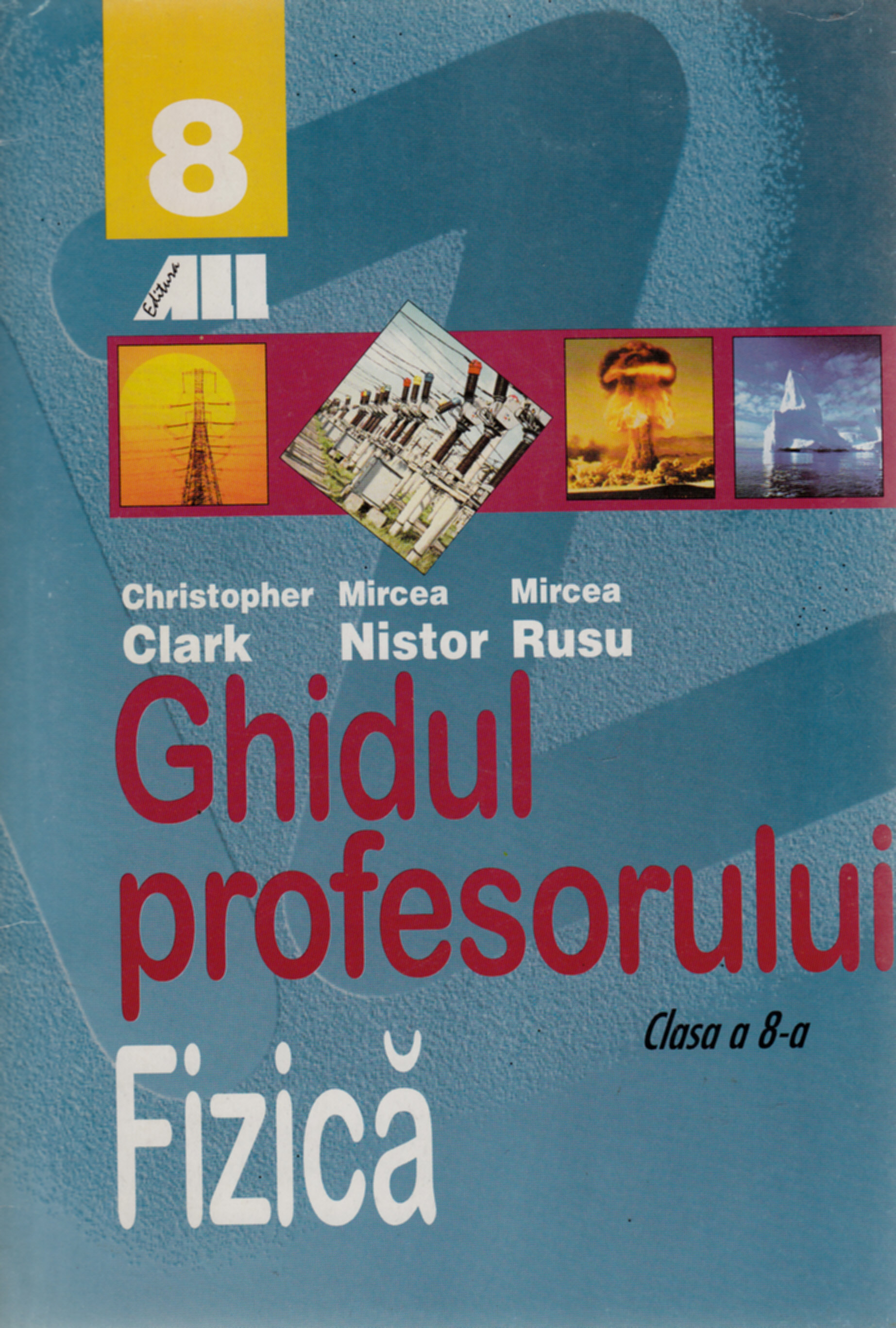 Fizica clasa 8 - Ghidul Profesorului - Christopher Clark, Mircea Nistor, Mircea Rusu