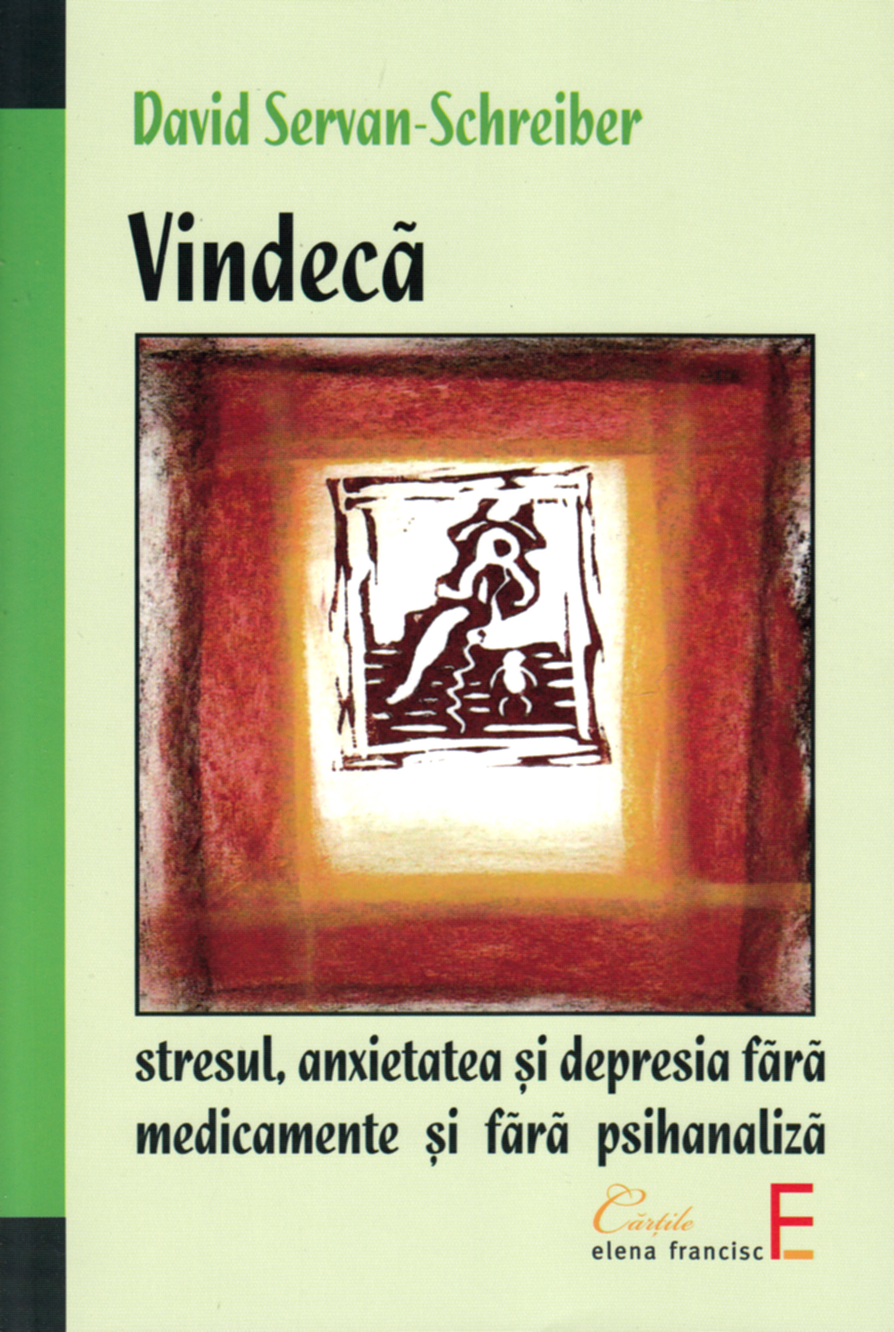 Vindeca stresul, anxietatea si depresia fara medicamente si fara psihanaliza - David Servan-Schreibe
