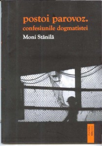 Postoi parovoz. confesiunile dogmatistei - Moni Stanila