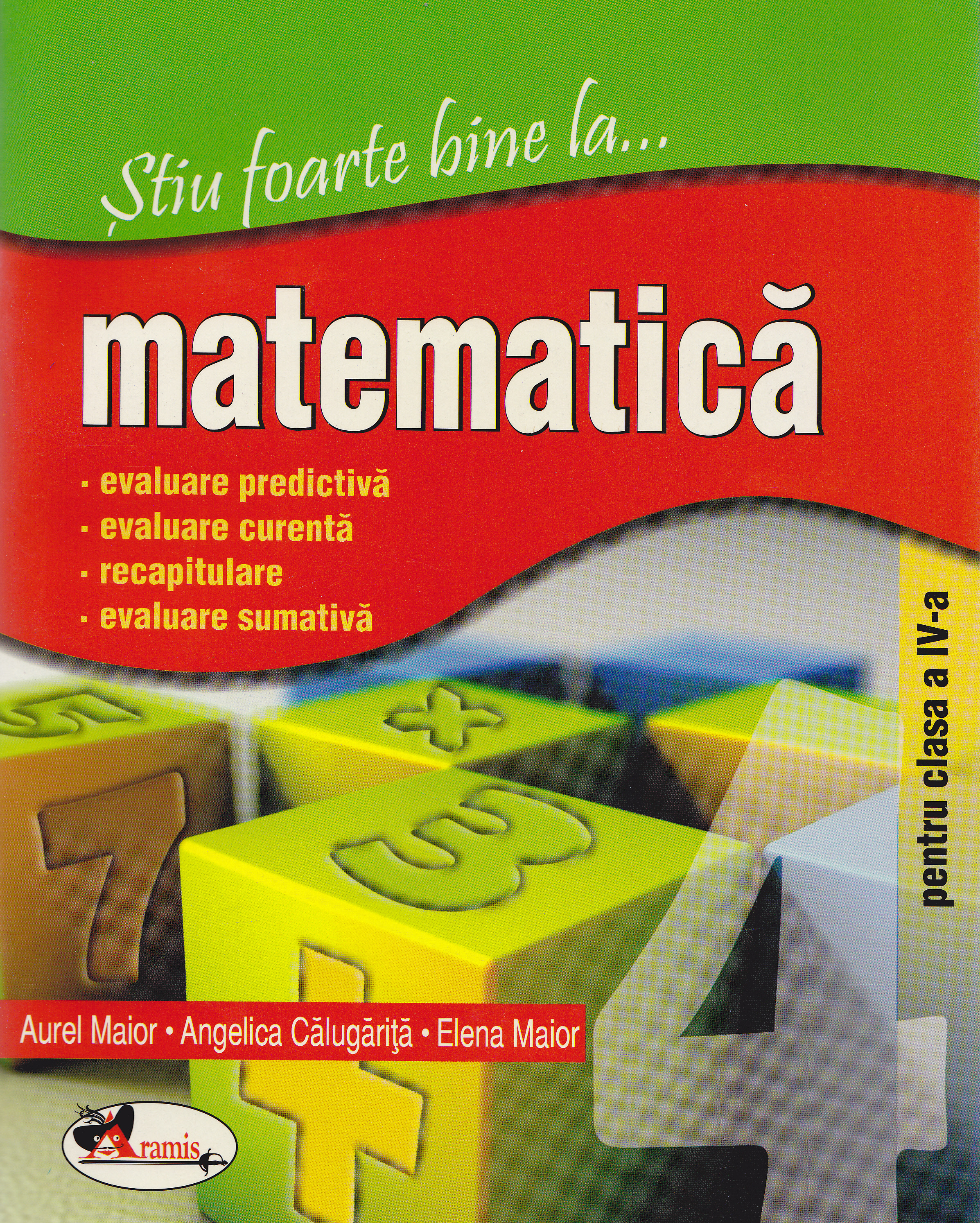Stiu foarte bine la... Matematica clasa 4 - Aurel Maior, Angelica Calugarita, Elena Maior