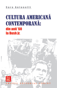 Cultura Americana Contemporana: Din Anii 60 La Bush Jr. - Sara Antonelli