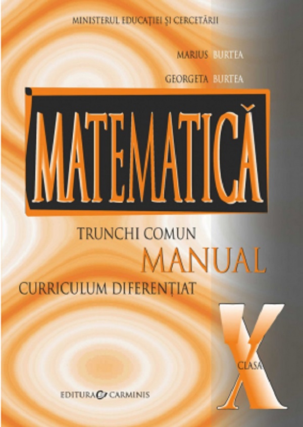 Matematica - Clasa 10 TC+CD - Manual - Marius Burtea, Georgeta Burtea