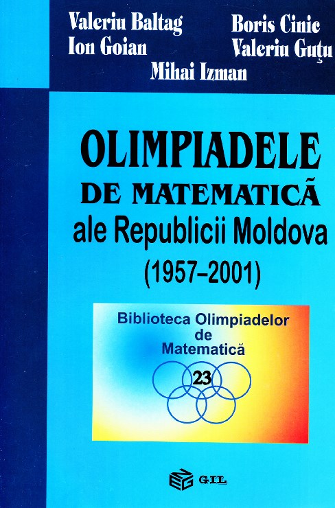 Olimpiadele de matematica ale Republicii Moldova (1957-2001) - Valeriu Baltag, Boris Cinic