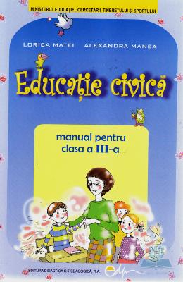 Manual educatie civica clasa 3 - Alexandra Manea, Lorica Matei
