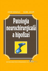 Patologia neurochirurgicala a hipofizei - Leon Danaila, Danil Adam