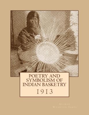 Poetry and Symbolism of Indian Basketry: 1913 - Roger Chambers