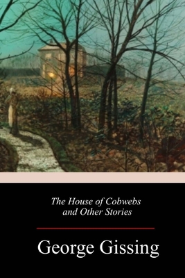 The House of Cobwebs and Other Stories - George Gissing