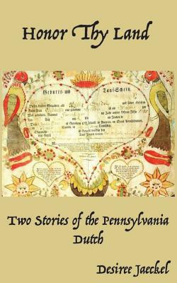 Coperta cărții 'Honor Thy Land: Two Stories of the Pennsylvania Dutch - Desiree Jaeckle'
