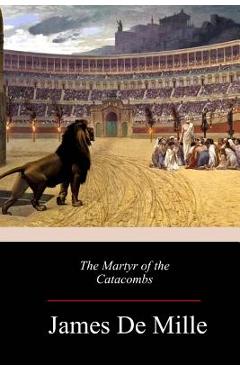 The Martyr of the Catacombs - James De Mille