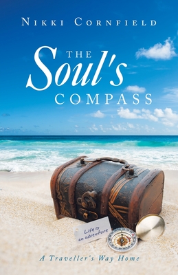 The Soul's Compass: A Traveller's Way Home - Nikki Cornfield