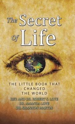 The Secret of Life: The Little Book That Changed the World - Robert S. Love