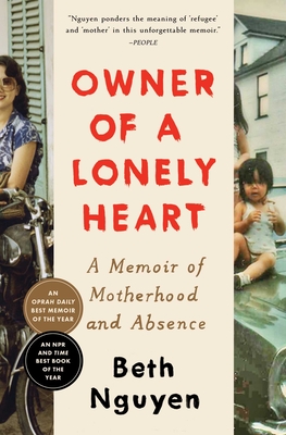 Owner of a Lonely Heart: A Memoir of Motherhood and Absence - Beth Nguyen
