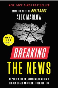 Poza produsului Breaking the News: Exposing the Establishment Media's Hidden Deals and Secret Corruption - Alex Marlow