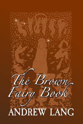 The Brown Fairy Book: Original and Unabridged - Andrew Lang