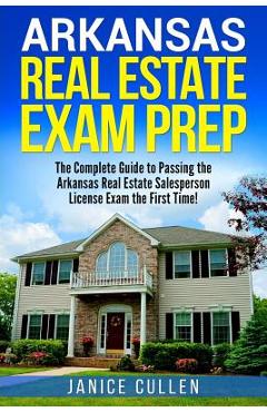 Coperta cărții 'Arkansas Real Estate Exam Prep: The Complete Guide to Passing the Arkansas Real Estate Salesperson License Exam the'