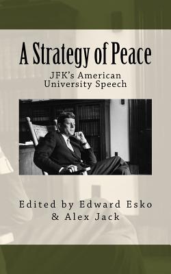 A Strategy of Peace: JFK's American University Speech - Alex Jack
