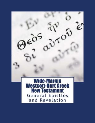 Coperta cărții 'Wide-Margin Westcott-Hort Greek New Testament: General Epistles and Revelation - Rj&wc Press'