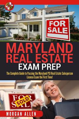 Maryland Real Estate Exam Prep: The Complete Guide to Passing the Maryland PSI Real Estate Salesperson License Exam the First Time! - Morgan Allen