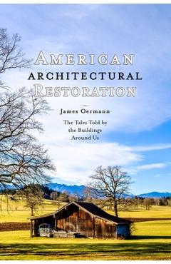Poza produsului American Architectural Restoration: The Tales Told by the Buildings Around Us - James Oermann