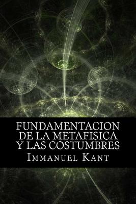 Fundamentacion de la Metafisica y las Costumbres (Spanish) Edition - Immanuel Kant