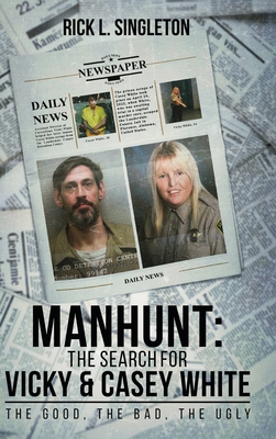 Manhunt: The Search for Vicky and Casey White - Rick L. Singleton