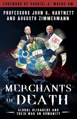 Merchants of Death: Global Oligarchs and Their War On Humanity - Augusto Zimmermann