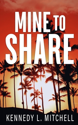 Mine to Share Special Edition Paperback - Kennedy L. Mitchell