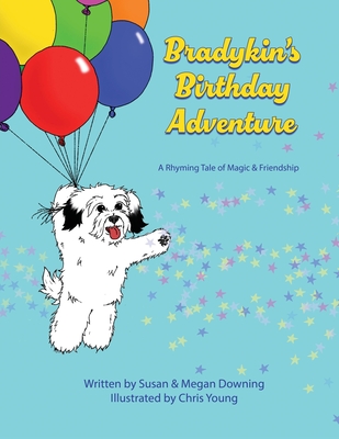 Bradykin's Birthday Adventure: A Rhyming Tale of Magic & Friendship - Susan Downing