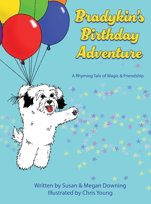 Bradykin's Birthday Adventure: A Rhyming Tale of Magic & Friendship - Susan Downing