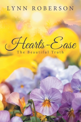 Hearts-Ease: The Beautiful Truth - Lynn Roberson